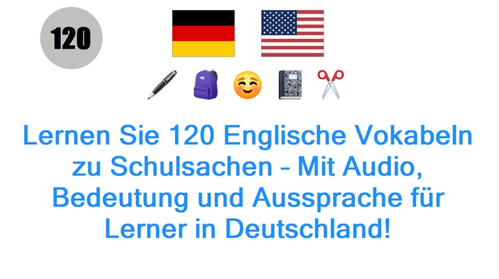 Lernen Sie 120 Englische Vokabeln zu Schulsachen – Mit Audio, Bedeutung und Aussprache für Lerner in Deutschland!